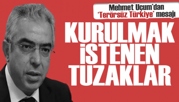 Mehmet Uçum'dan Terörsüz Türkiye mesajı: Geri dönüşü olmayan eşiği aştı