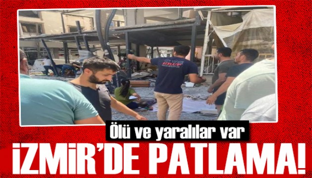 İzmir'de korkutan patlama! Çok sayıda yaralı var