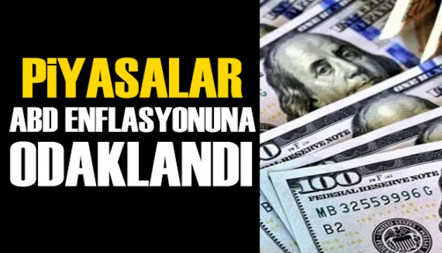 Piyasaların gözü ABD enflasyon verilerinde