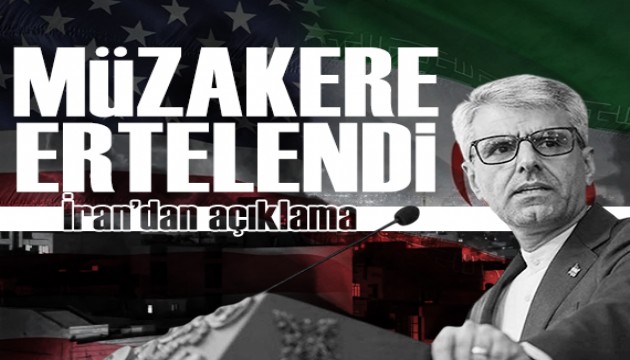 Müzakereler ertelendi: İran'dan açıklama