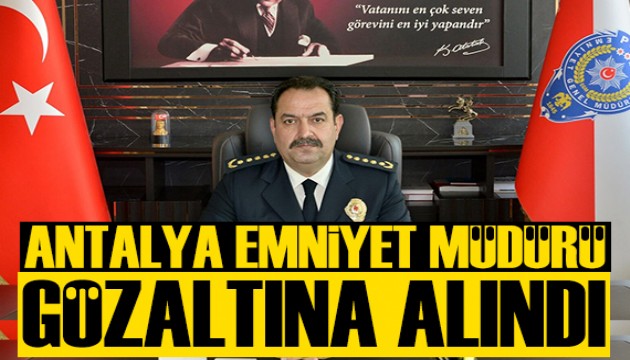 Antalya Emniyet Müdürü İlker Arslan için gözaltı karar