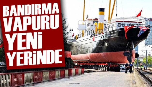 Bandırma Vapuru Müzesi yeni yerine taşındı