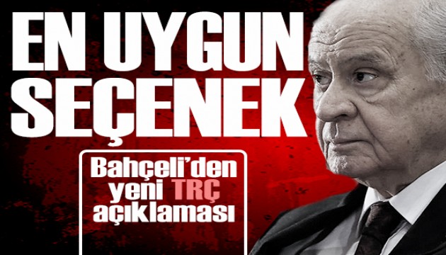 Bahçeli: 'TRÇ ittifakı en uygun seçenek'