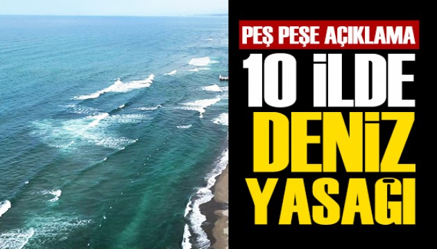 10 ilde denize girmek yasaklandı: Valiliklerden peş peşe uyarı
