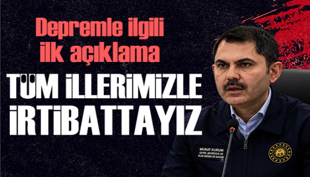 Bakan Kurum'dan deprem paylaşımı: Tüm illerimizle irtibattayız