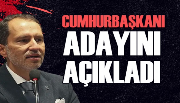 Fatih Erbakan cumhurbaşkanı adayını açıkladı!