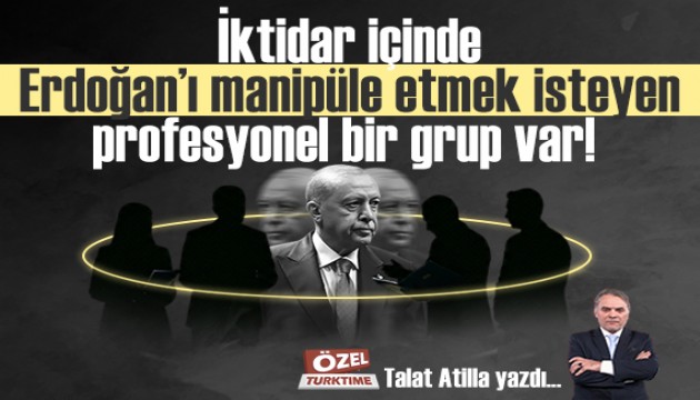 İktidar içinde Erdoğan’ı manipüle etmek isteyen profesyonel bir grup var!