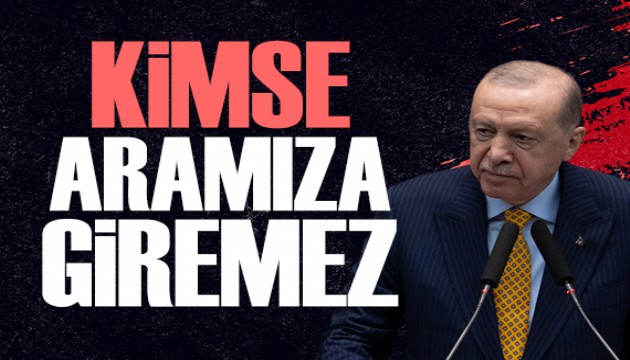 Cumhurbaşkanı Erdoğan: Kimse aramıza giremez