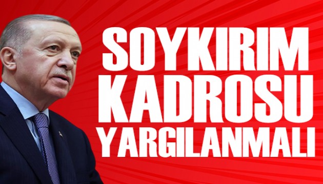 Cumhurbaşkanı Erdoğan: Başta Netanyahu, kabinesi ve soykırım kadrosu derhal yargılanmalı