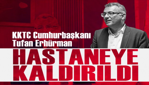 KKTC Cumhurbaşkanı Tufan Erhürman hastaneye kaldırıldı