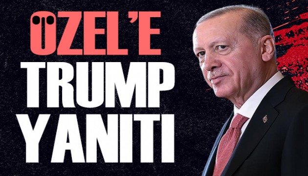 Cumhurbaşkanı Erdoğan'dan Özel'e Trump yanıtı