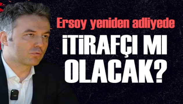 Mehmet Akif Ersoy adliyede: İtirafçı mı olacak?