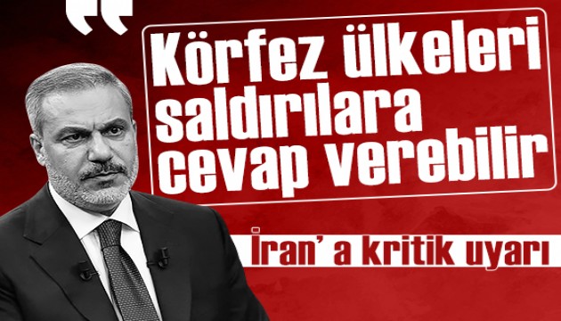 Hakan Fidan risk arttı diyerek uyardı: 'İran'ın saldırılarına Körfez'den cevap gelebilir'