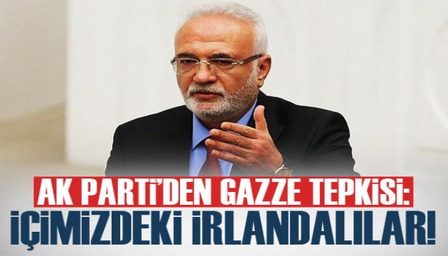 AK Parti'den Gazze tepkisi: 'İçimizdeki İrlandalılar...'