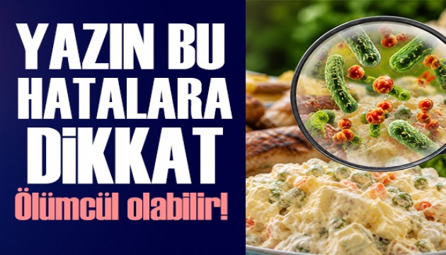 Yazın gıdalarda bu hatalara dikkat!