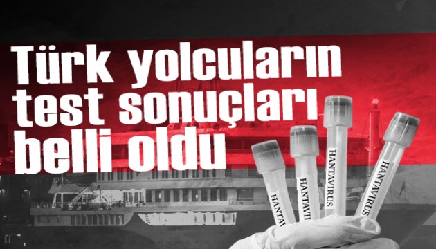 Sağlık Bakanlığı hantavirüslü gemiden tahliye edilen Türk vatandaşlarının test sonuçlarını duyurdu