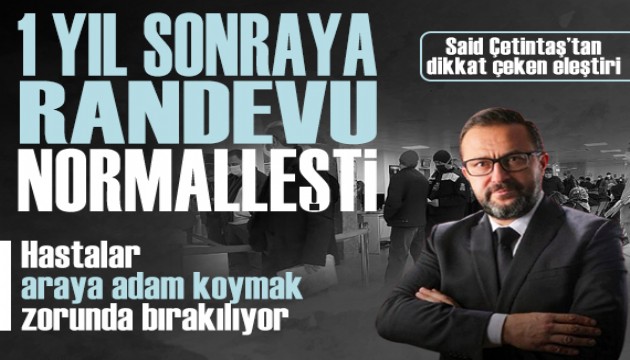 Said Çetintaş’tan dikkat çeken sağlık sistemi eleştirisi: '1 yıllık randevu bekleme süreleri normalleşti'