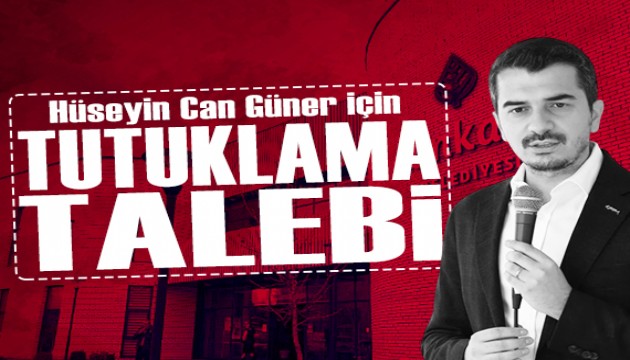 Hüseyin Can Güner için tutuklama talebi