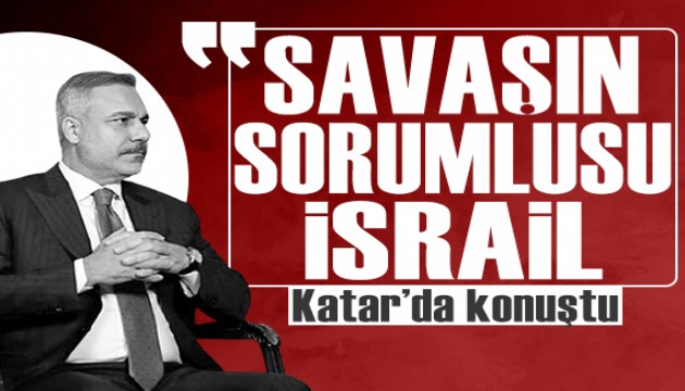 Hakan Fidan: 'Savaşın sorumlusu İsrail'