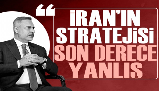 Hakan Fidan: 'İran baskıyı doğru okuyamadı, stratejisi son derece yanlış'