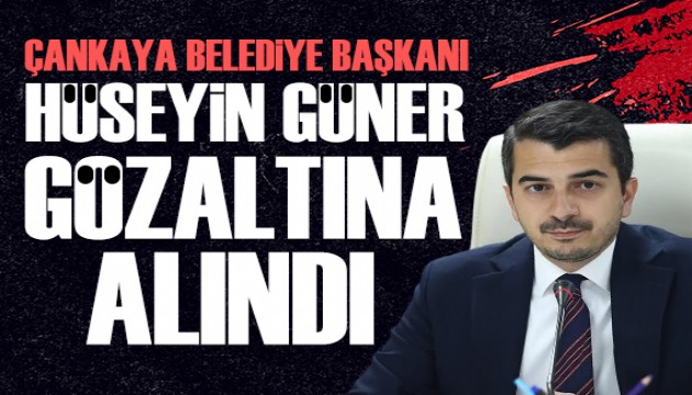 Çankaya Belediye Başkanı Hüseyin Güner, Esenboğa Havalimanı'nda gözaltına alındı