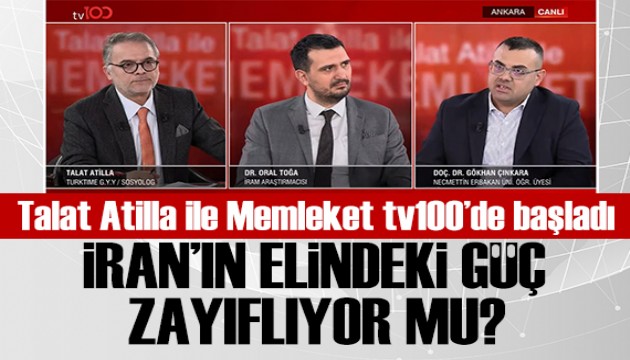 Talat Atilla ile Memleket TV100'de başladı: İran'ın elindeki güç zayıflıyor