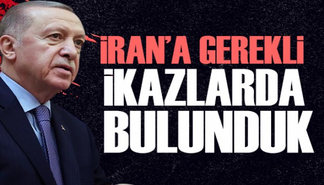Cumhurbakanı Erdoğan: İran'a gerekli ikazlarda bulunduk