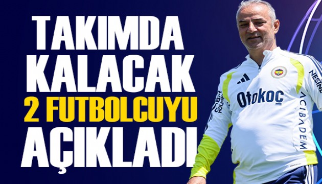 İsmail Kartal takımda kalacak iki futbolcuyu açıkladı