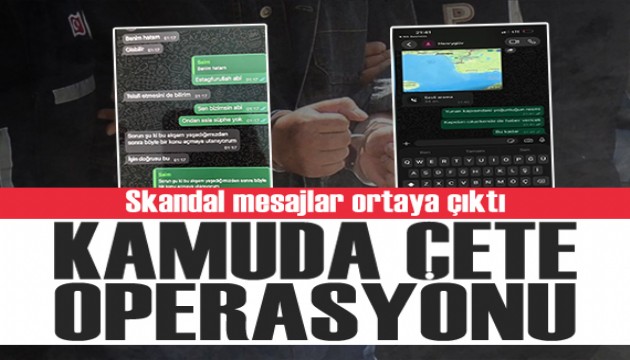 Kamuda çete operasyonu: Skandal mesajlar ortaya çıktı