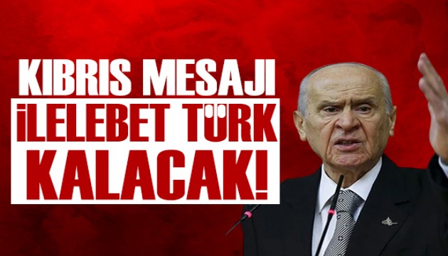 Bahçeli'den net Kıbrıs mesajı: İlelebet Türk kalacak!