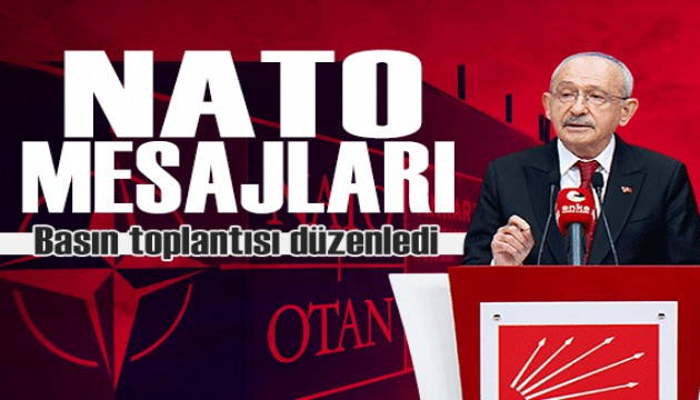 Basın toplantısı düzenledi: Kılıçdaroğlu'ndan NATO mesajları