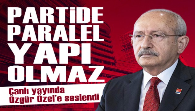 Kılıçdaroğlu'ndan açıklamalar: 'Parti içinde paralel yapı olmaz. Kim partiyi bölüyorsa Erdoğan'a hizmet eder'