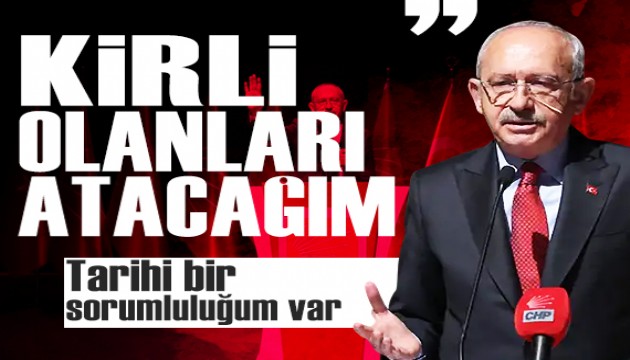 Kılıçdaroğlu: Kirli olanları atacağım