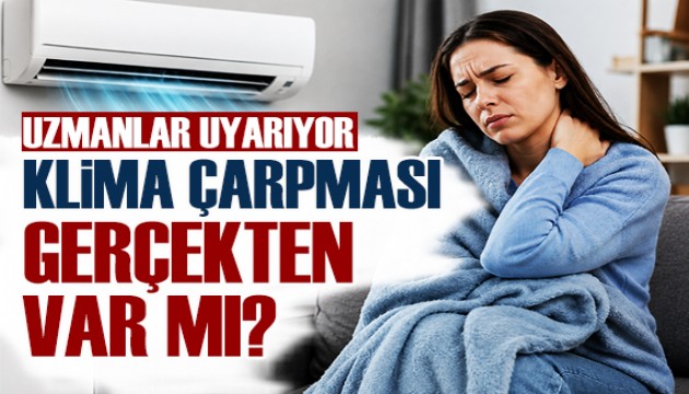 Klima çarpması gerçekten var mı? Uzmanlar yaz aylarında sık yapılan hataya dikkat çekti
