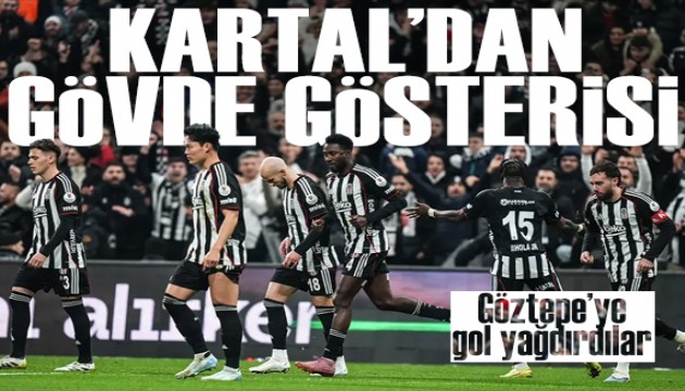 Beşiktaş'tan gövde gösterisi: Göztepe'yi farklı yenerek Avrupa potasına girdiler