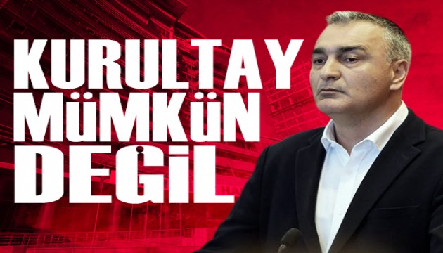 CHP Basın Sözcüsü Müslim Sarı: 'Kurultay yapmamız mümkün değil'