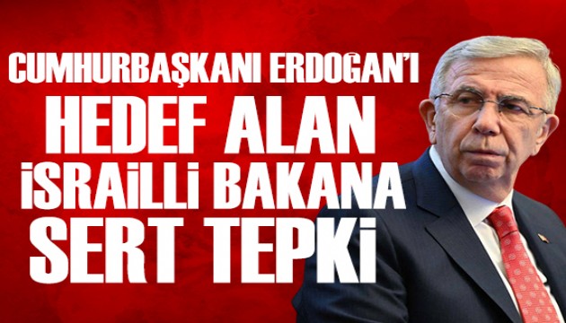 Erdoğan'ı hedef alan İsrailli bakana Mansur Yavaş'tan sert tepki