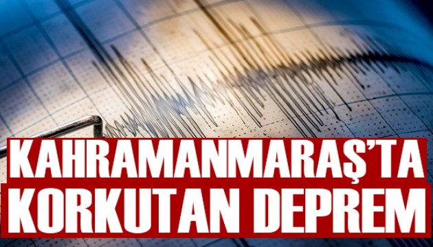 Kahramanmaraş'ta korkutan deprem
