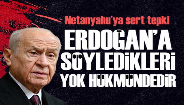 Devlet Bahçeli'den Netanyahu'ya sert tepki