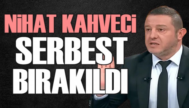 Nihat Kahveci serbest bırakıldı