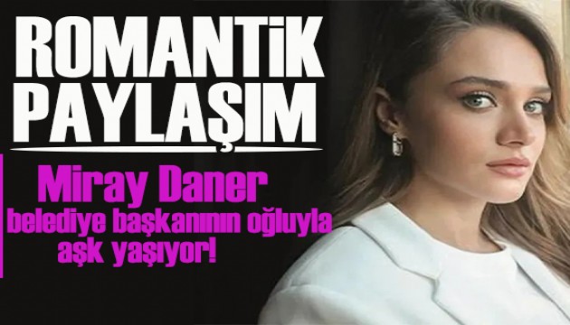 Ünlü oyuncu Miray Daner'den romantik yıldönümü paylaşımı