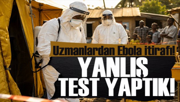 Uzmanlardan Ebola salgını itirafı: Yanlış test yaptık