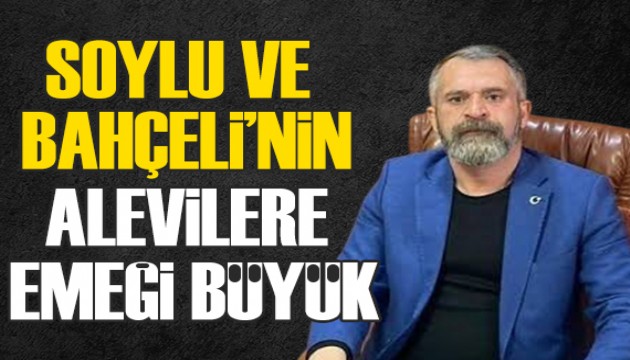 Soylu ve Bahçeli'nin Alevilere büyük emeği oldu