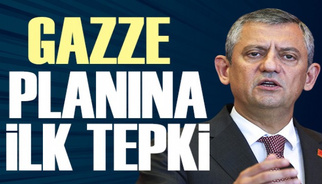 Trump'ın Gazze planına Özgür Özel'den ilk tepki