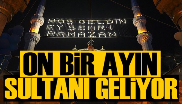 On bir ayın sultanı 'ramazan' geliyor