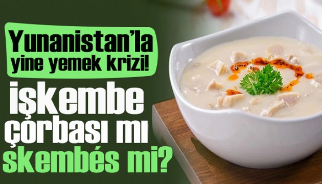 Yunanistan Türk mutfağına göz dikti: İşkembe çorbasını istiyorlar