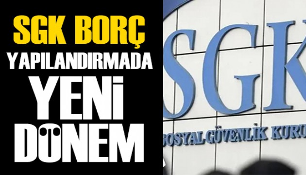 SGK borç yapılandırmasında yeni dönem