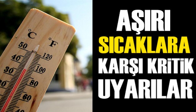 Aşırı sıcaklara karşı uzmanlardan kritik uyarılar!