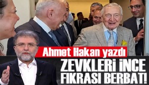 Ahmet Hakan yazdı: Zevkleri ince, fıkrası berbat!