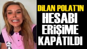Dilan Polat'ın Instagram hesabına erişim engeli getirildi